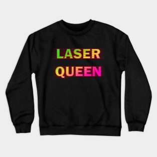 Laser queen Crewneck Sweatshirt